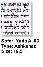 Sofer: Yuda A. 03 Type: Ashkenaz Size: 19.5”