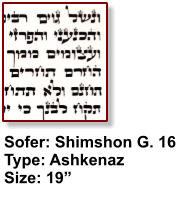 Sofer: Shimshon G. 16 Type: Ashkenaz Size: 19”