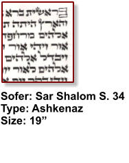 Sofer: Sar Shalom S. 34 Type: Ashkenaz Size: 19”