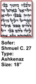 Sofer: Shmuel C. 27 Type: Ashkenaz Size: 18”