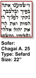 Sofer: Chagai A. 25  Type: Sefard Size: 22”