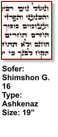 Sofer: Shimshon G. 16 Type: Ashkenaz Size: 19”