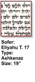 Sofer: Eliyahu T. 17 Type: Ashkenaz Size: 19”