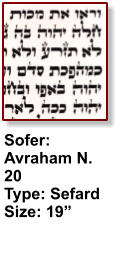 Sofer: Avraham N. 20 Type: Sefard Size: 19”