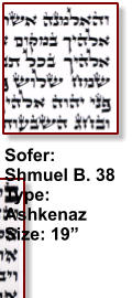 Sofer: Shmuel B. 38 Type: Ashkenaz Size: 19”