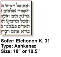 Sofer: Elchonon K. 31 Type: Ashkenaz Size: 18” or 19.5”