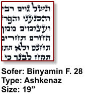 Sofer: Binyamin F. 28 Type: Ashkenaz Size: 19”