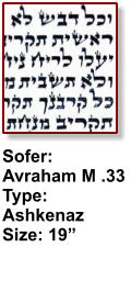 Sofer: Avraham M .33 Type: Ashkenaz Size: 19”