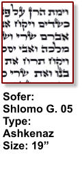 Sofer: Shlomo G. 05 Type: Ashkenaz Size: 19”