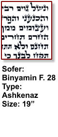 Sofer: Binyamin F. 28 Type: Ashkenaz Size: 19”
