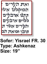 Sofer: Yisrael FR. 30 Type: Ashkenaz Size: 19”