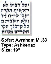 Sofer: Avraham M .33 Type: Ashkenaz Size: 19”