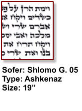 Sofer: Shlomo G. 05 Type: Ashkenaz Size: 19”