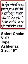 Sofer: Chaim V. 07 Type: Ashkenaz Size: 19”