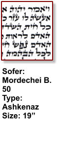 Sofer: Mordechei B. 50 Type: Ashkenaz Size: 19”