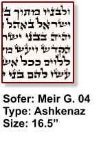 Sofer: Meir G. 04 Type: Ashkenaz Size: 16.5”